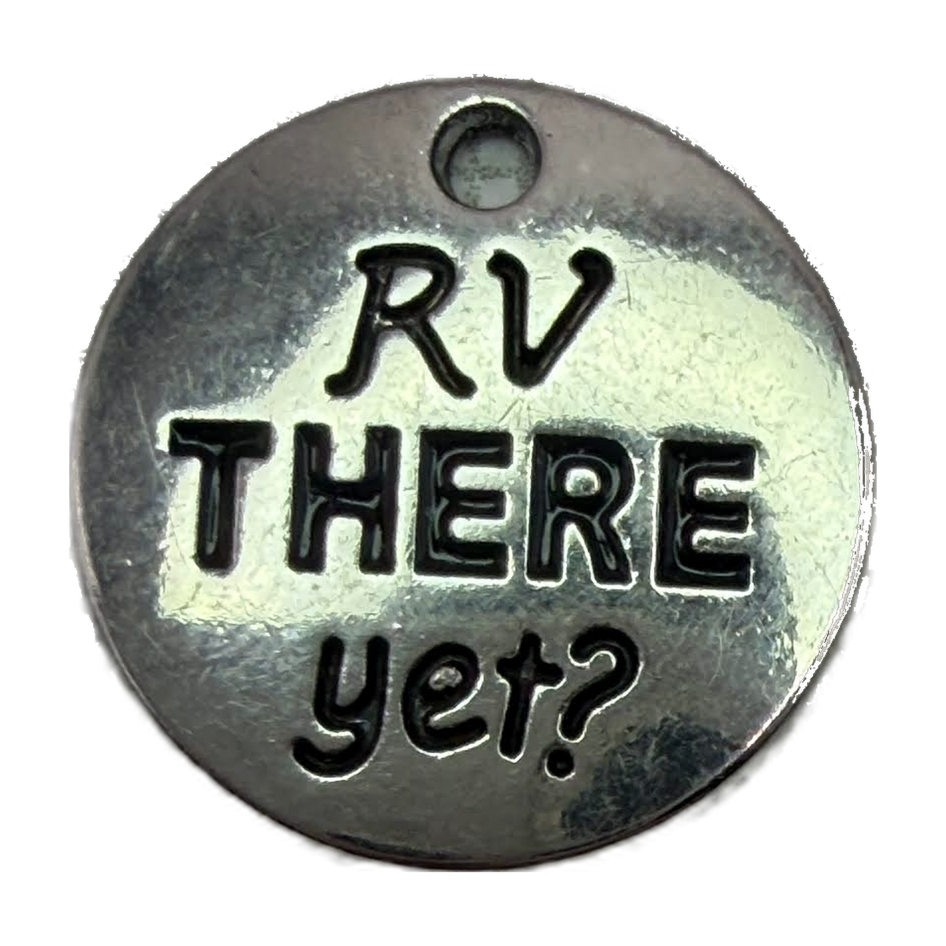Round silver-tone disc with blackened “RV THERE yet?” lettering